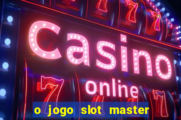 o jogo slot master paga mesmo