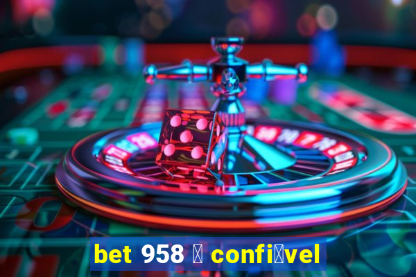 bet 958 茅 confi谩vel