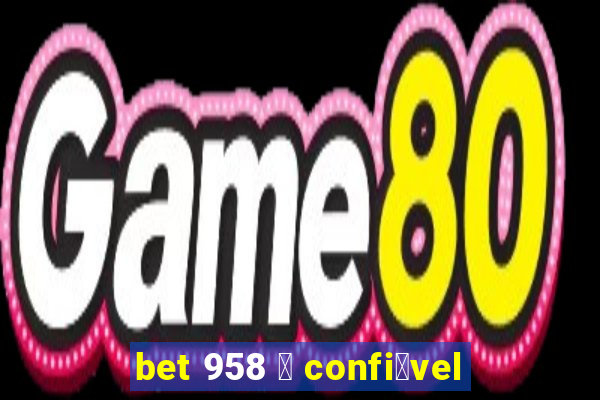 bet 958 茅 confi谩vel