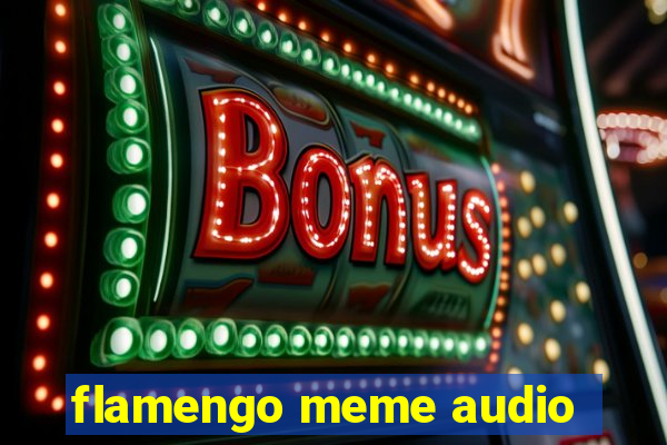 flamengo meme audio