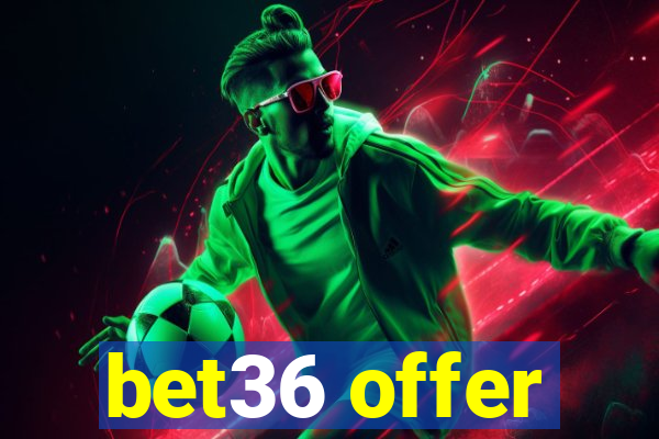 bet36 offer