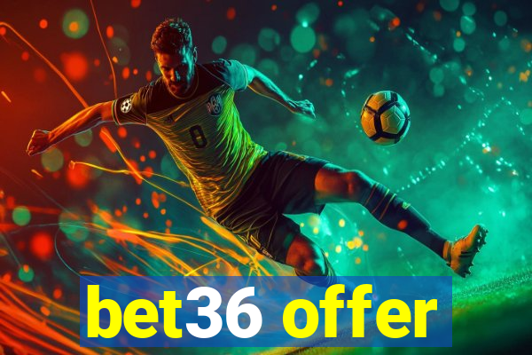 bet36 offer