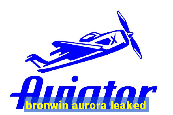 bronwin aurora leaked