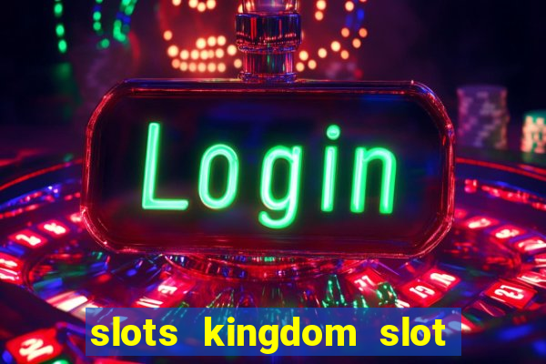 slots kingdom slot game online