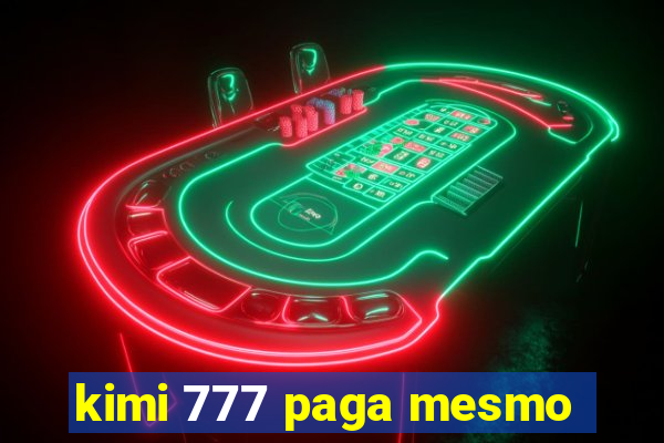 kimi 777 paga mesmo