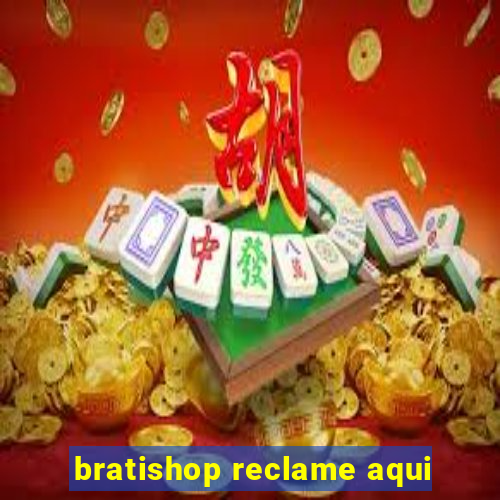 bratishop reclame aqui