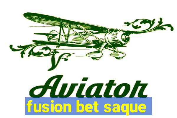 fusion bet saque