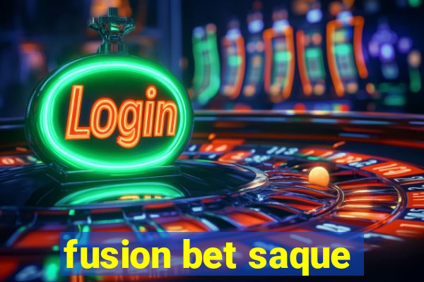 fusion bet saque