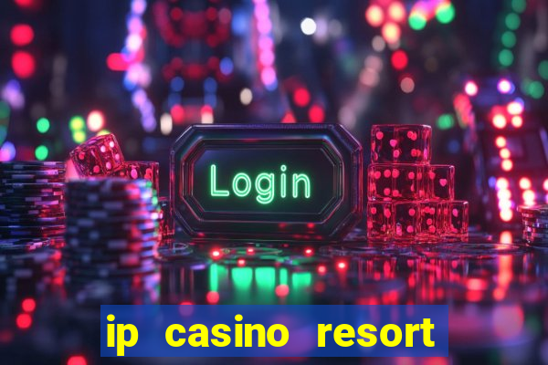 ip casino resort biloxi mississippi