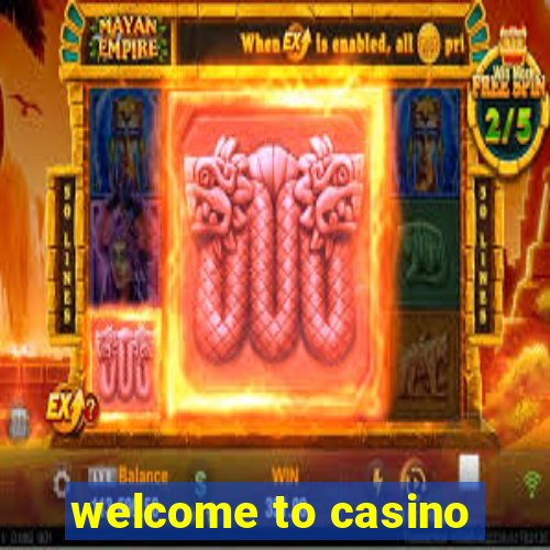 welcome to casino