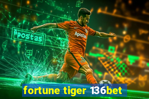 fortune tiger 136bet