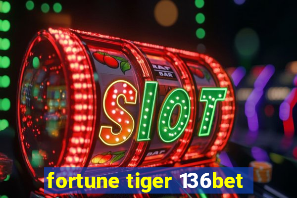 fortune tiger 136bet