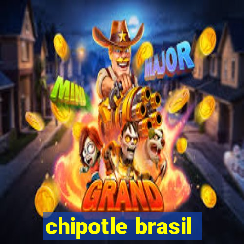 chipotle brasil