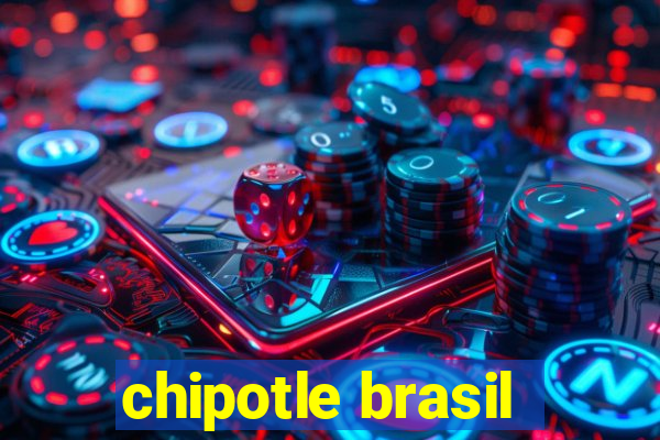 chipotle brasil