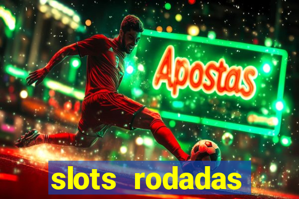 slots rodadas gratis sem deposito