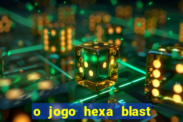 o jogo hexa blast paga mesmo