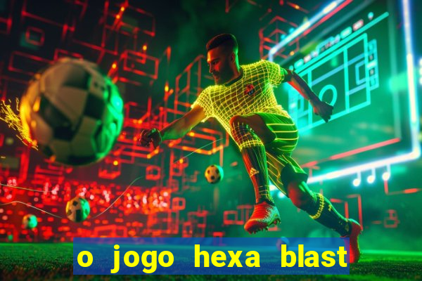 o jogo hexa blast paga mesmo