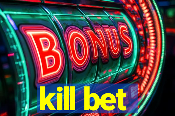 kill bet