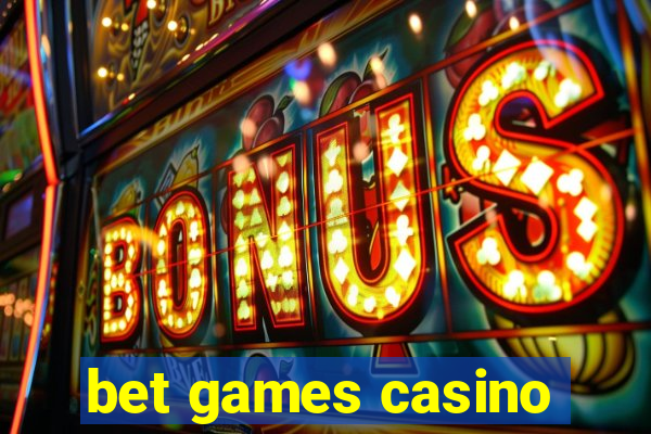 bet games casino