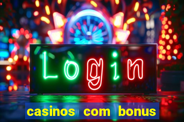 casinos com bonus de registo gratis