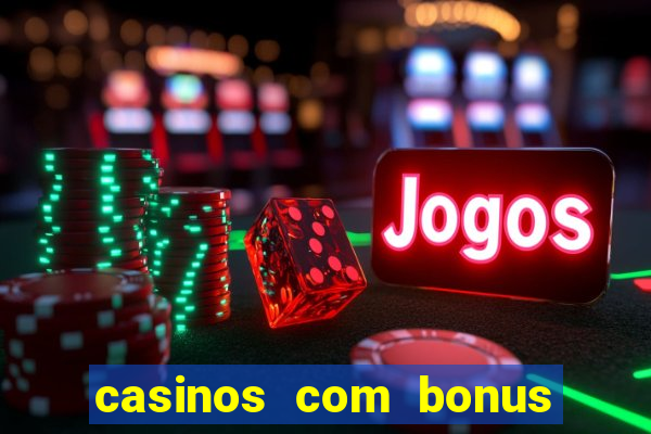 casinos com bonus de registo gratis