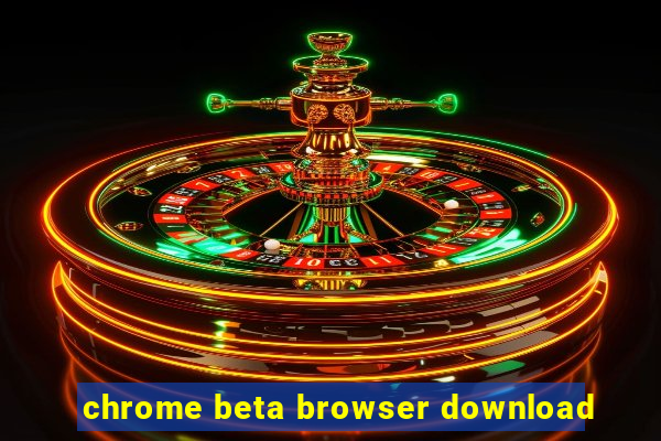 chrome beta browser download