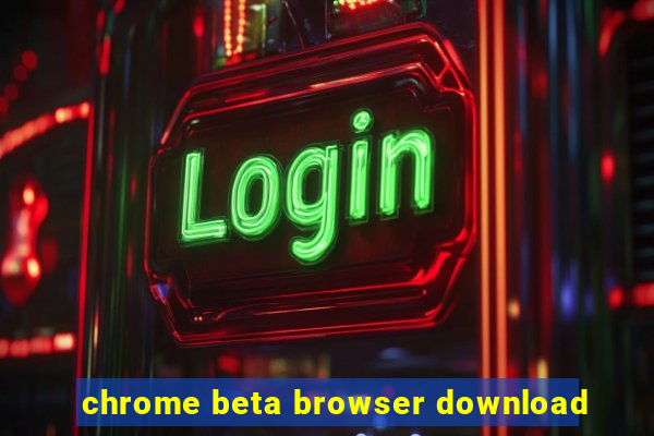 chrome beta browser download