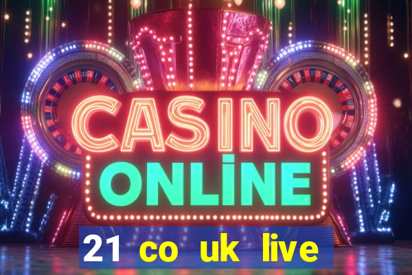 21 co uk live casino show