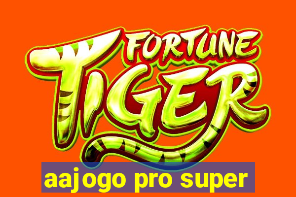 aajogo pro super