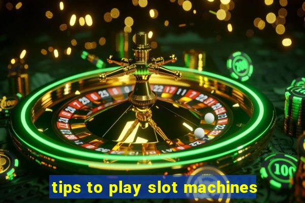 tips to play slot machines