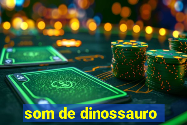 som de dinossauro