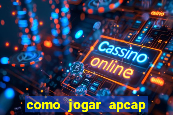 como jogar apcap da sorte