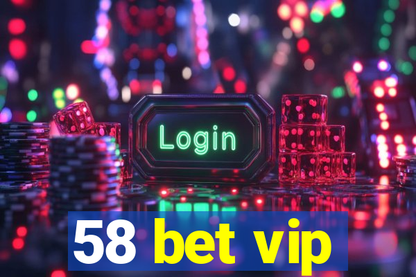 58 bet vip