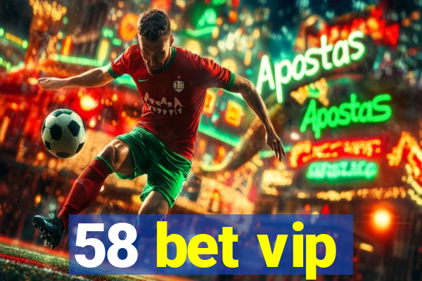 58 bet vip