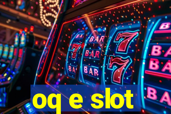 oq e slot