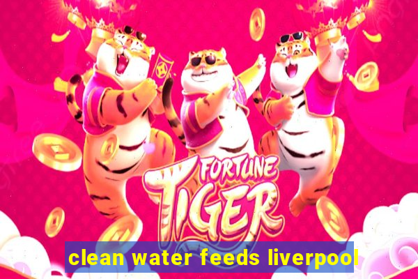 clean water feeds liverpool