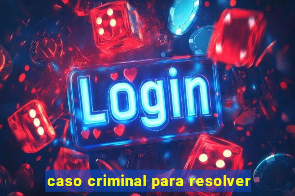 caso criminal para resolver