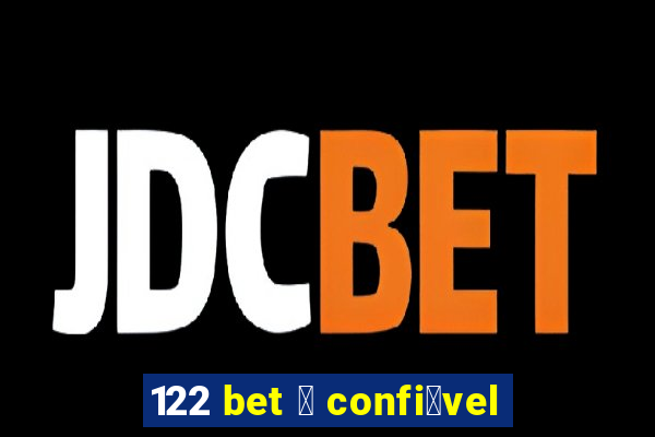 122 bet 茅 confi谩vel