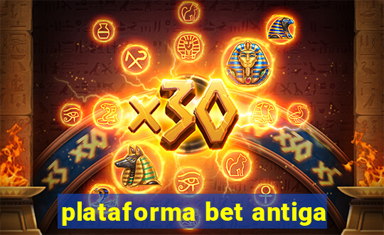 plataforma bet antiga