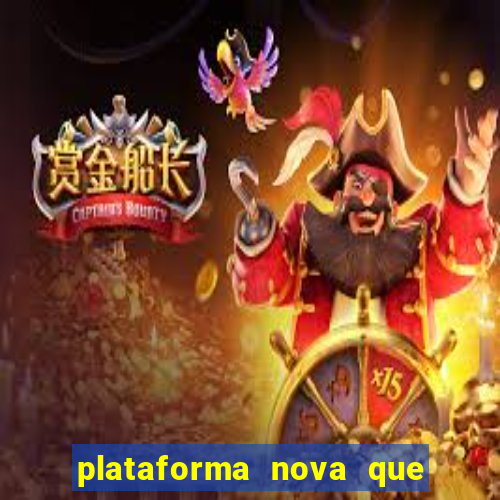 plataforma nova que ta pagando muito