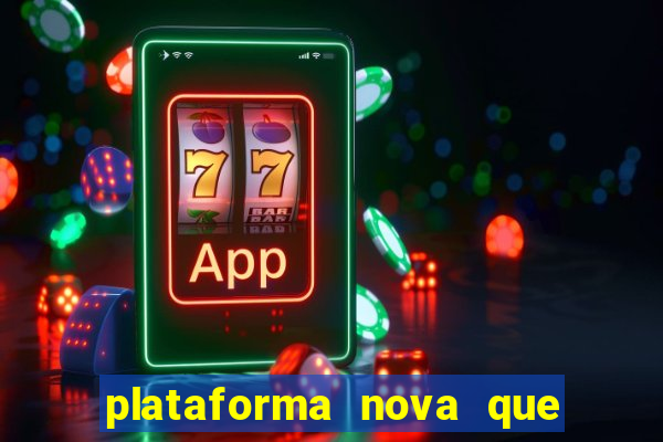 plataforma nova que ta pagando muito