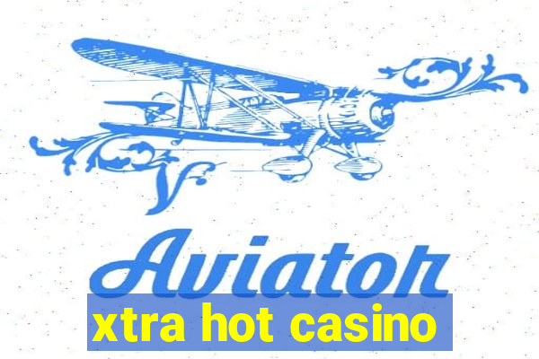 xtra hot casino