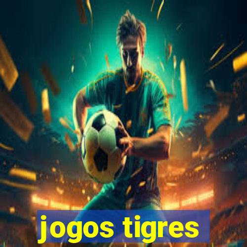 jogos tigres