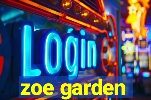 zoe garden