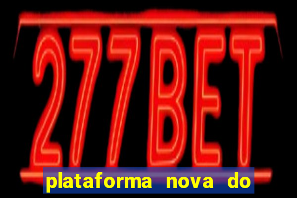 plataforma nova do jogo do tigrinho 2024