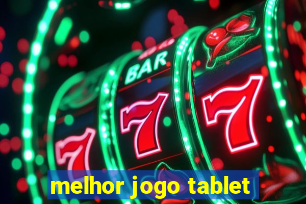 melhor jogo tablet