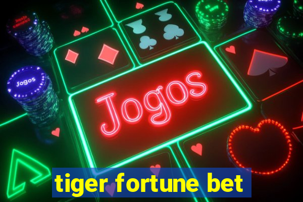 tiger fortune bet