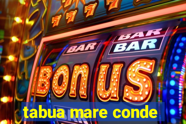 tabua mare conde