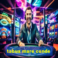 tabua mare conde