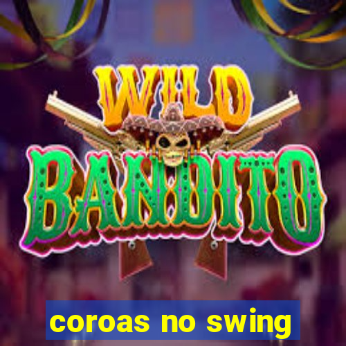 coroas no swing